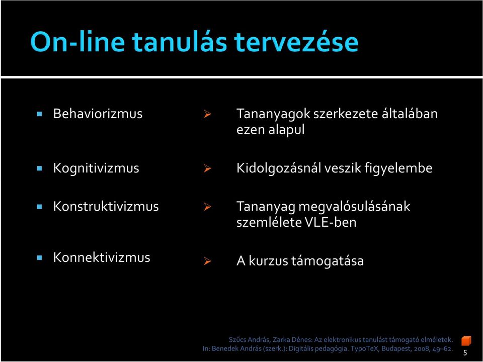 szemlélete VLE-ben A kurzus támogatása Szűcs András, ZarkaDénes: Az elektronikus