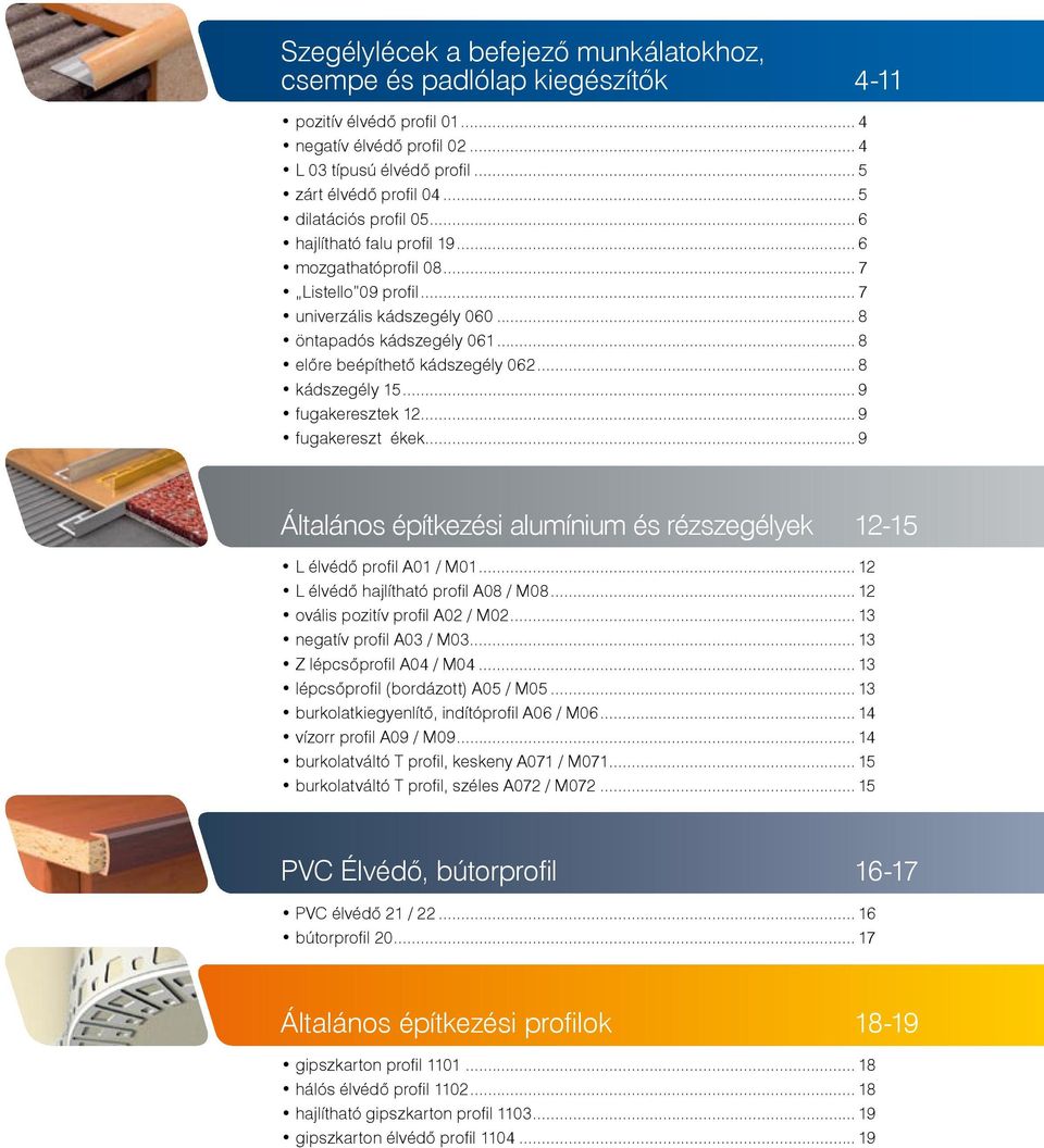 .. 8 kádszegély 15... 9 fugakeresztek 12... 9 fugakereszt ékek... 9 Általános építkezési alumínium és rézszegélyek 12-15 L élvédő profil A01 / M01... 12 L élvédő ajlítató profil A08 / M08.