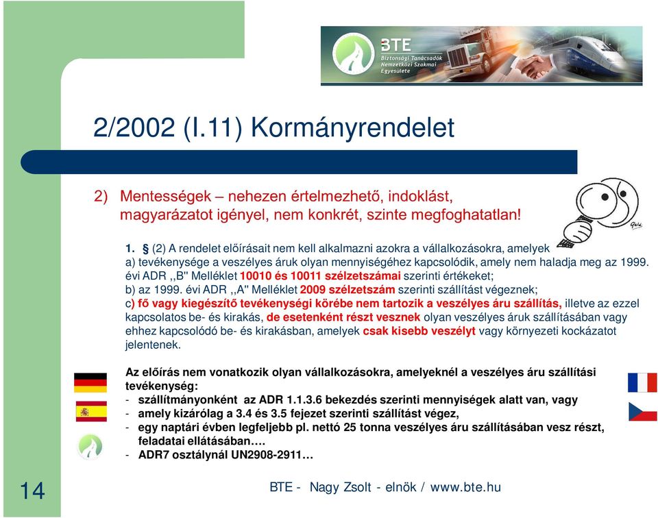 évi ADR,,B'' Melléklet 10010 és 10011 szélzetszámai szerinti értékeket; b) az 1999.