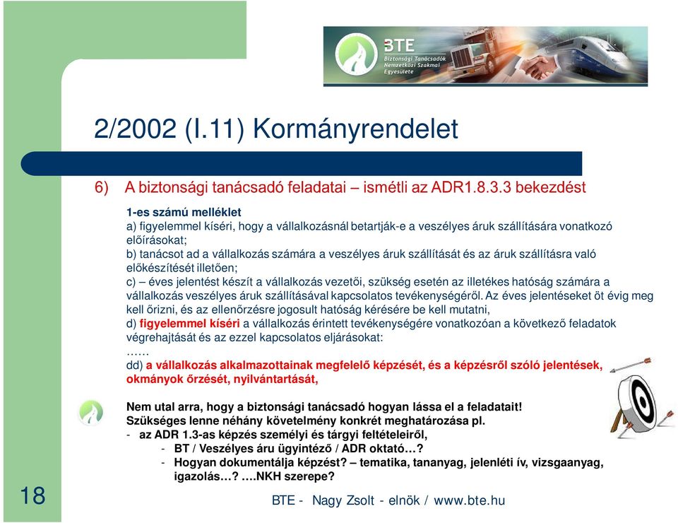 áruk szállítását és az áruk szállításra való el készítését illet en; c) éves jelentést készít a vállalkozás vezet i, szükség esetén az illetékes hatóság számára a vállalkozás veszélyes áruk