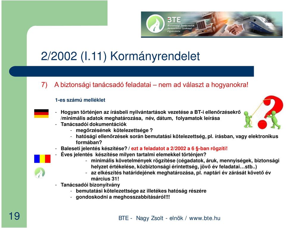 dokumentációk - meg rzésének kötelezettsége? - hatósági ellen rzések során bemutatási kötelezettség, pl. írásban, vagy elektronikus formában? - Baleseti jelentés készítése?