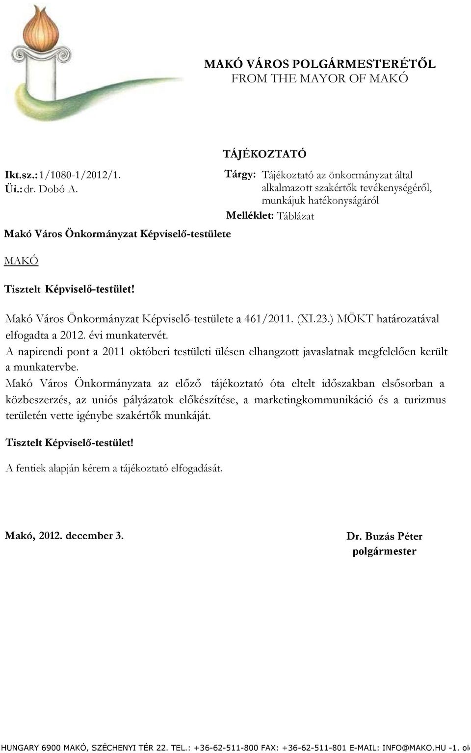 Makó Város Önkormányzat Képviselő-testülete a 461/2011. (XI.23.) MÖKT határozatával elfogadta a 2012. évi munkatervét.
