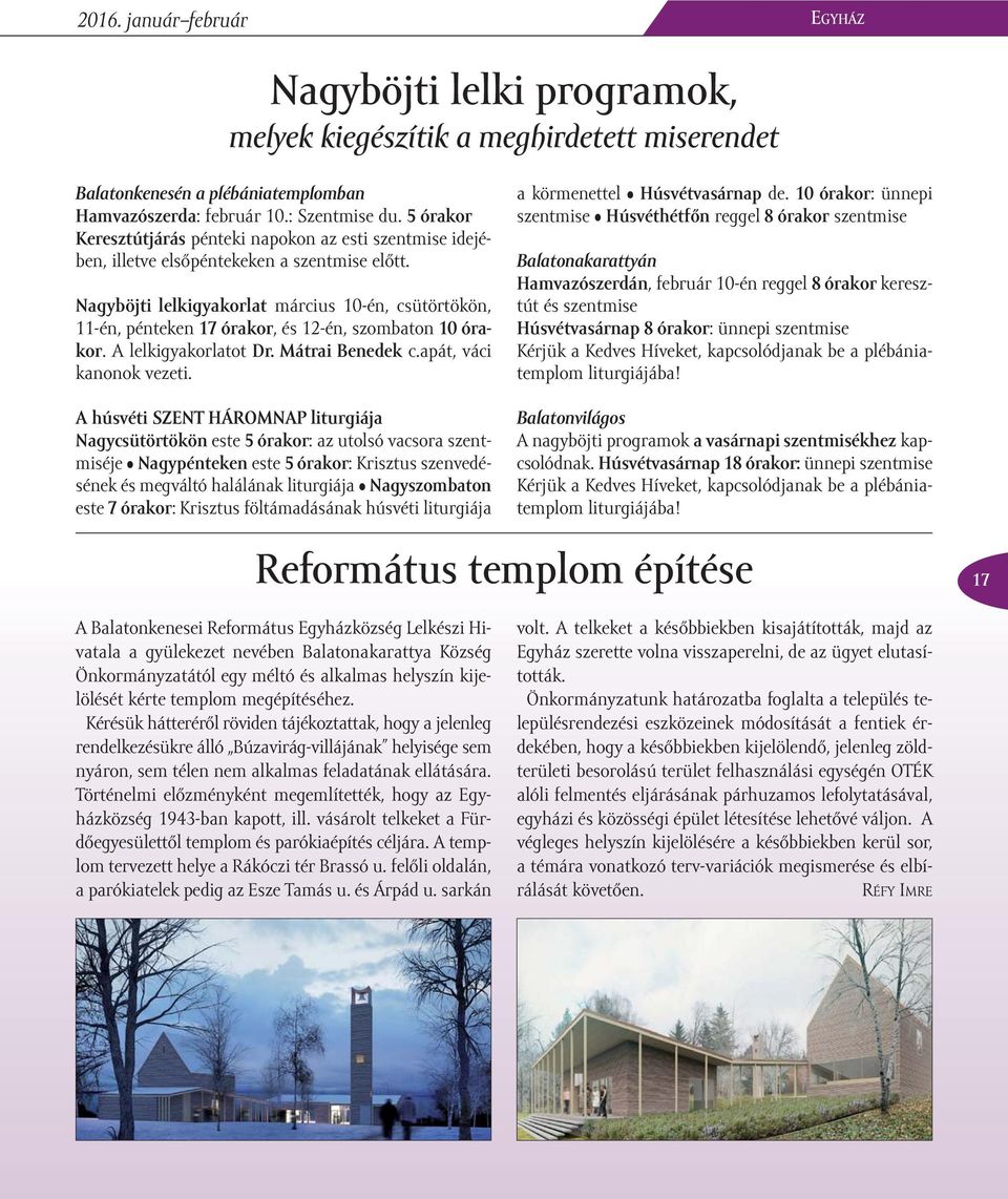 Nagyböjti lelkigyakorlat március 10-én, csütörtökön, 11-én, pénteken 17 órakor, és 12-én, szombaton 10 órakor. A lelkigyakorlatot Dr. Mátrai Benedek c.apát, váci kanonok vezeti.