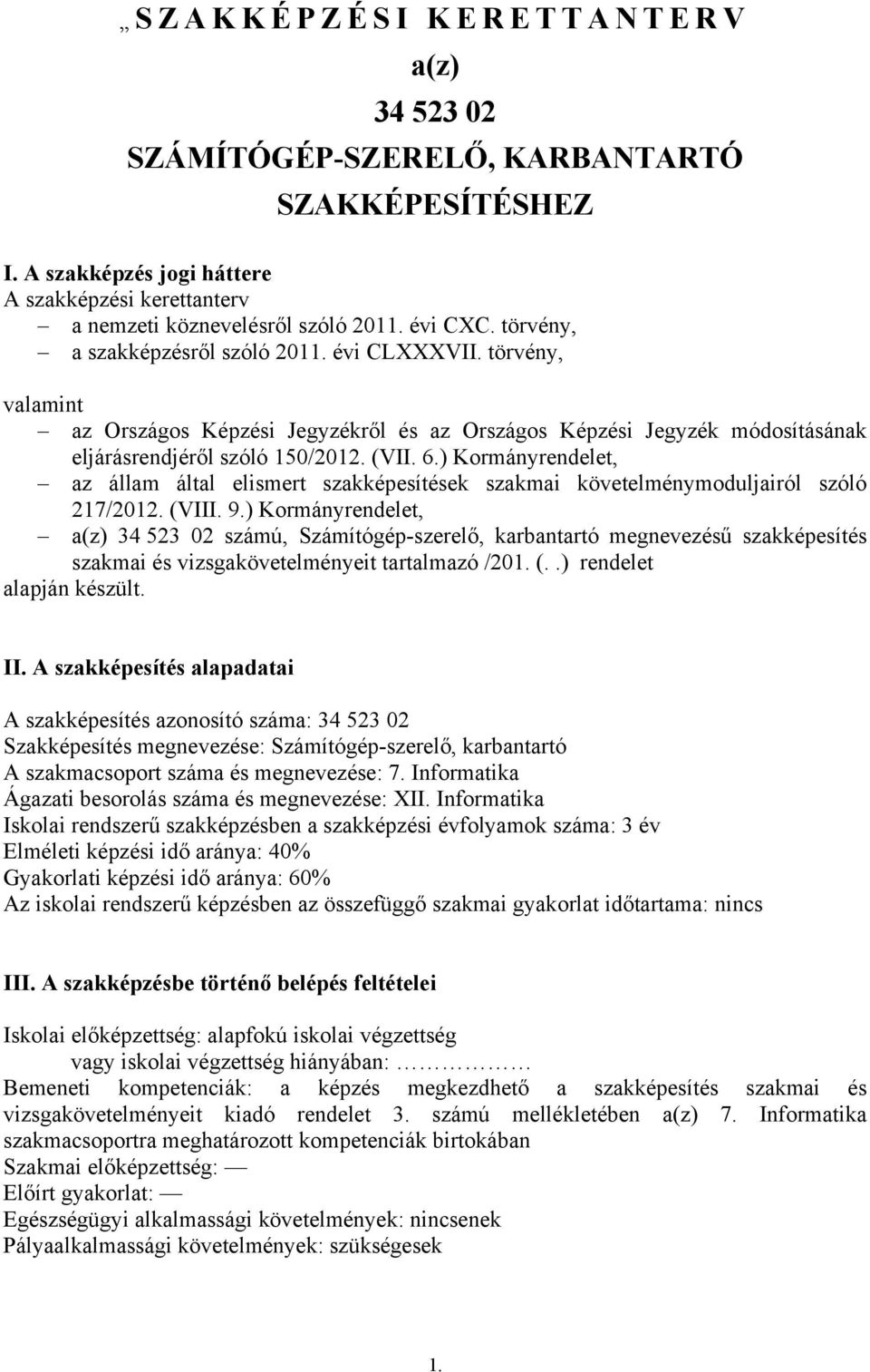 ) Kormányrendelet, az állam által elismert szakképesítések szakmai követelménymoduljairól szóló 217/2012. (VIII. 9.