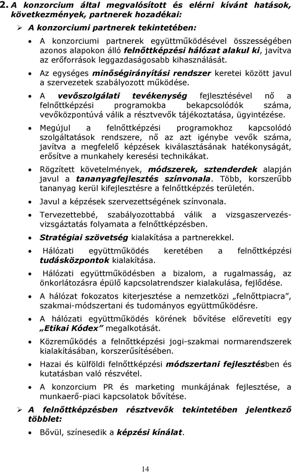 A vevőszolgálati tevékenység fejlesztésével nő a felnőttképzési programokba bekapcsolódók száma, vevőközpontúvá válik a résztvevők tájékoztatása, ügyintézése.