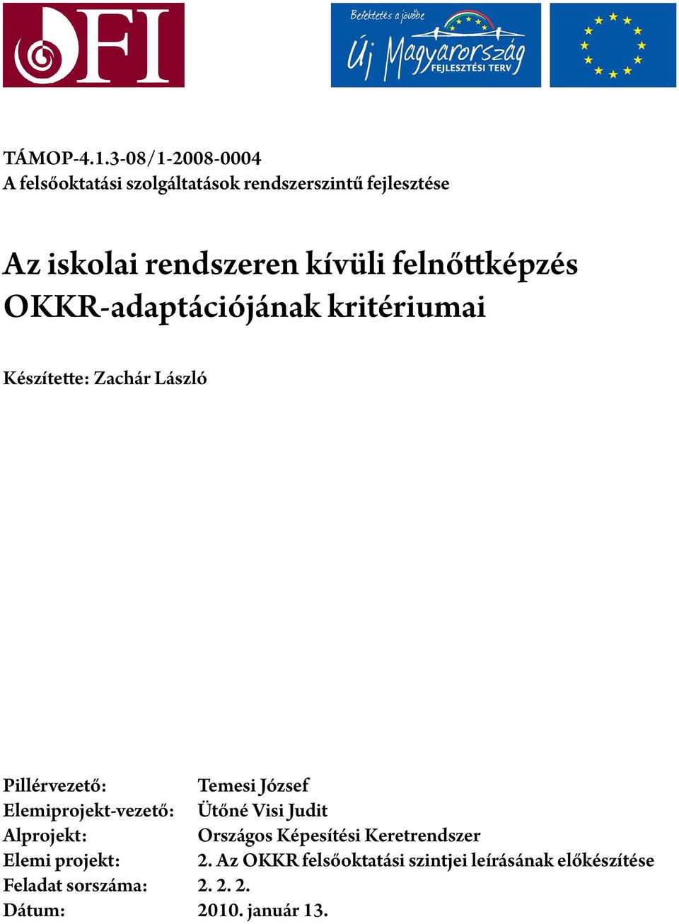 felnőttképzés OKKR-adaptációjának kritériumai Készítette: Zachár László Pillérvezető: Temesi József