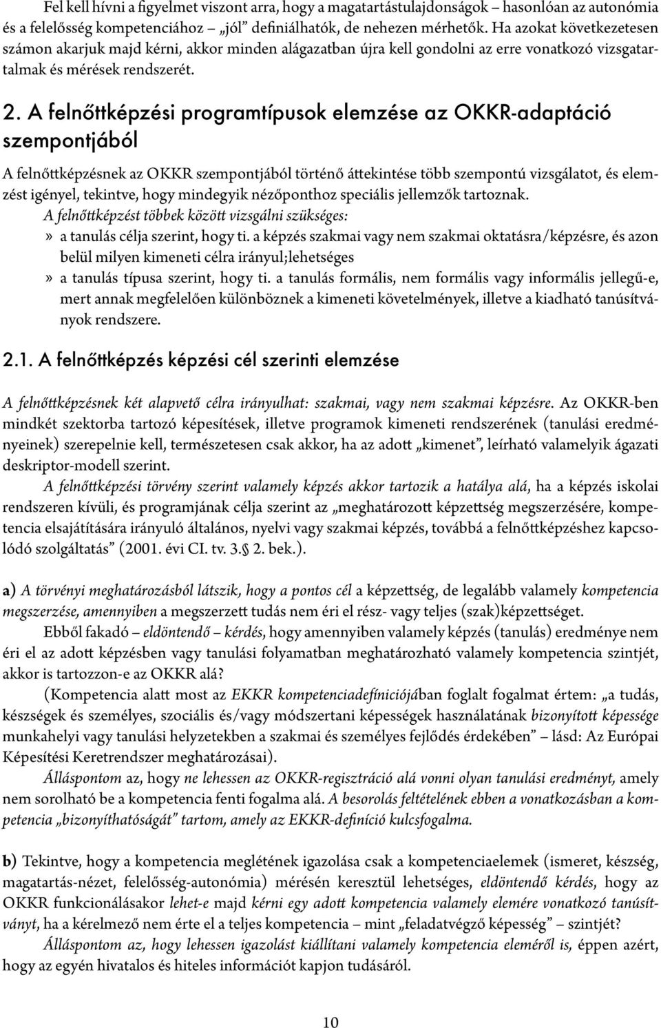 A felnőttképzési programtípusok elemzése az OKKR-adaptáció szempontjából A felnőttképzésnek az OKKR szempontjából történő áttekintése több szempontú vizsgálatot, és elemzést igényel, tekintve, hogy