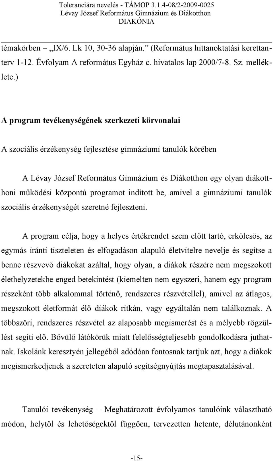 tanulók szociális érzékenységét szeretné fejleszteni.