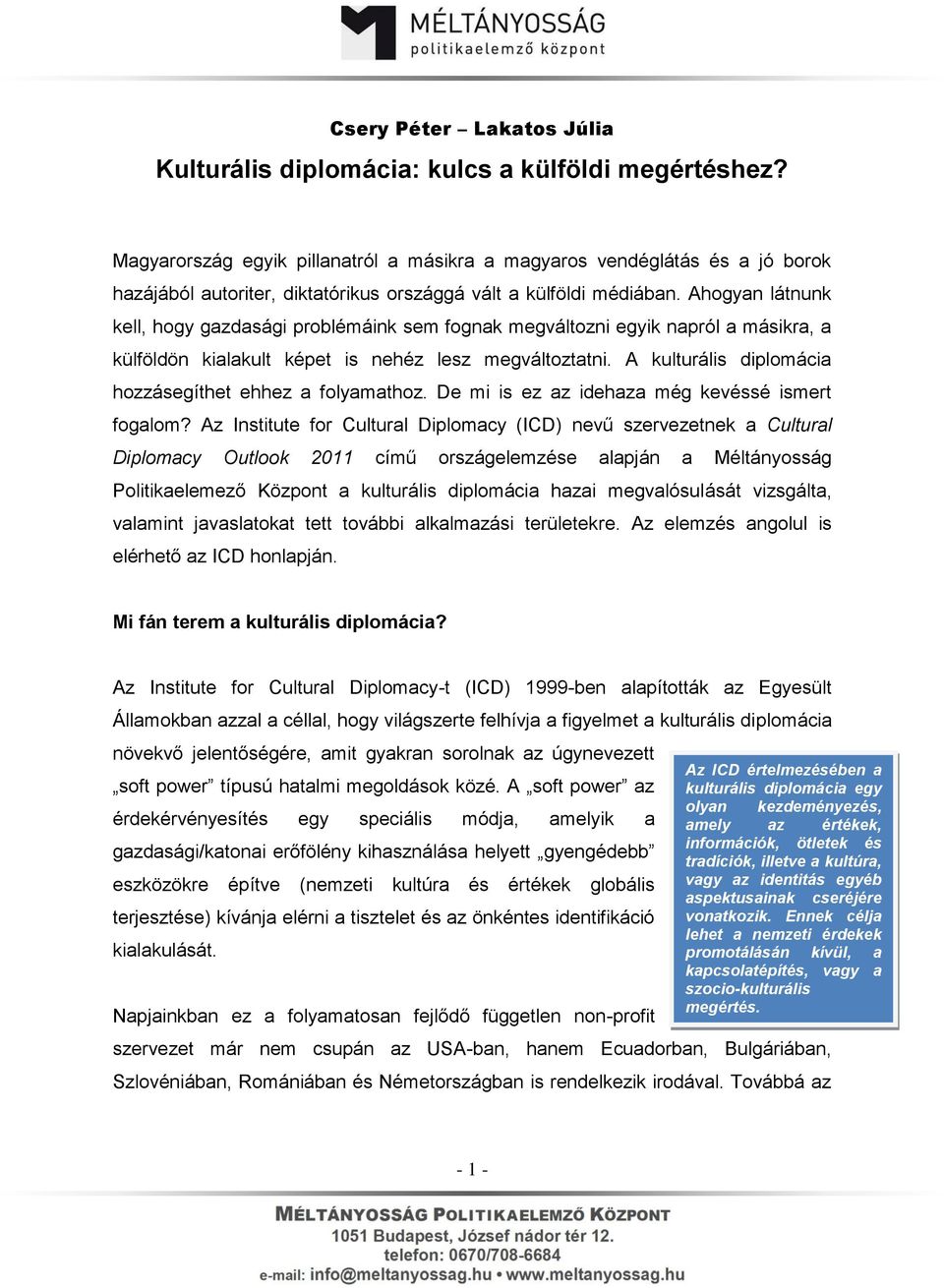 Ahogyan látnunk kell, hogy gazdasági problémáink sem fognak megváltozni egyik napról a másikra, a külföldön kialakult képet is nehéz lesz megváltoztatni.