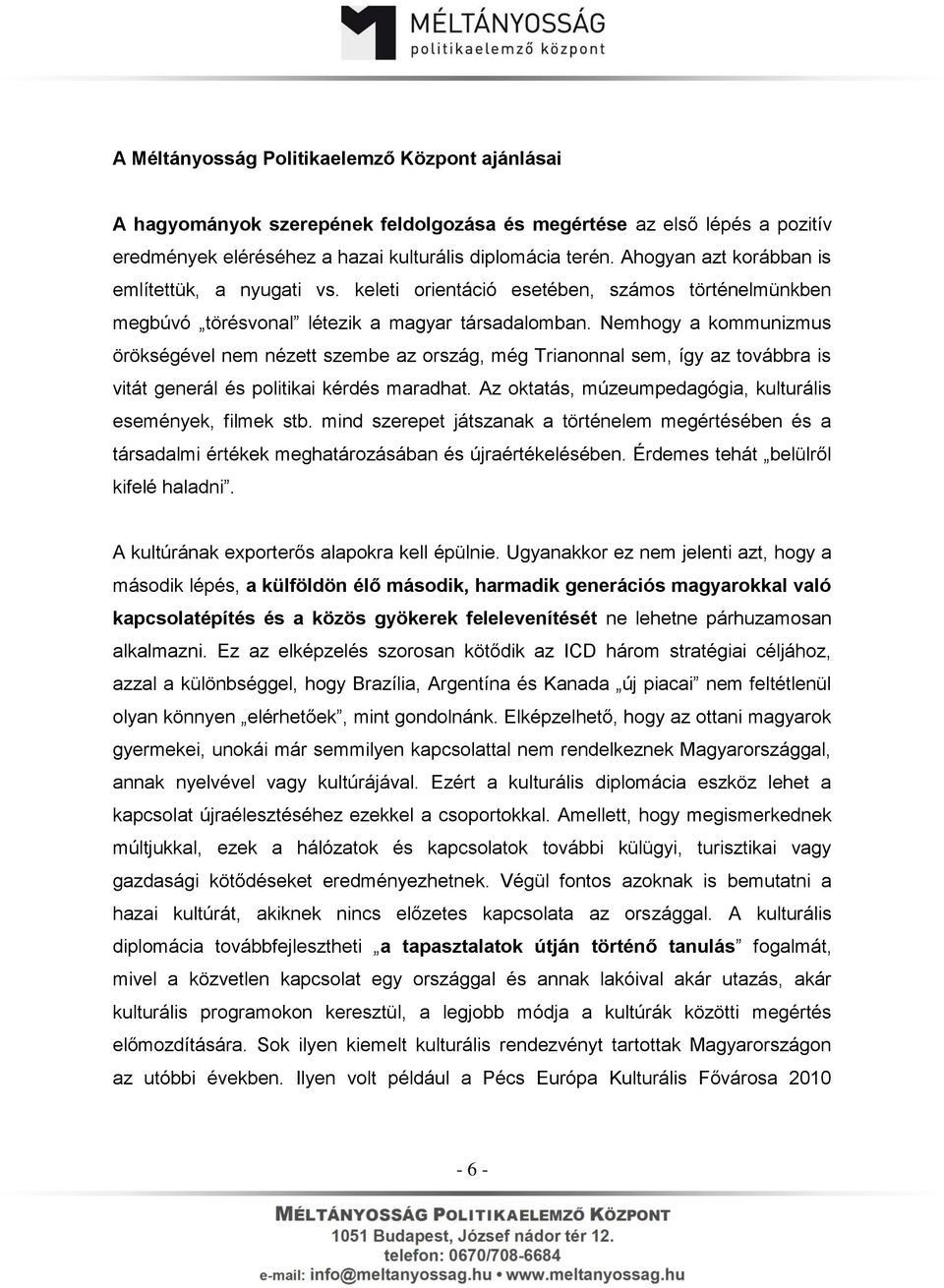 Nemhogy a kommunizmus örökségével nem nézett szembe az ország, még Trianonnal sem, így az továbbra is vitát generál és politikai kérdés maradhat.