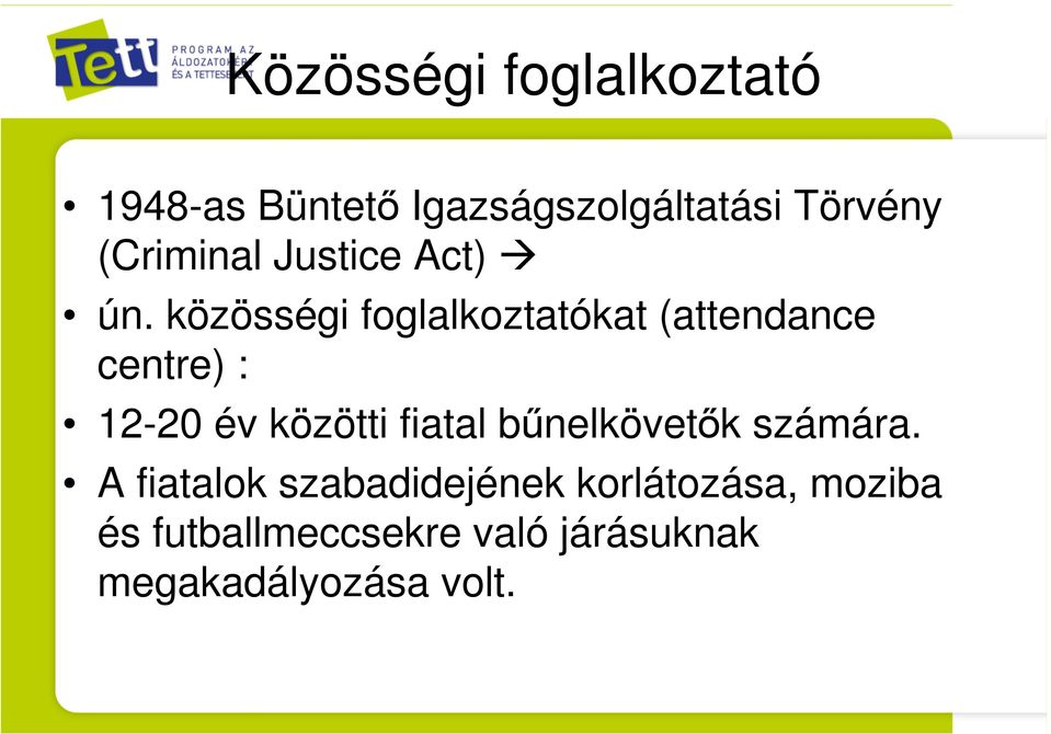 közösségi foglalkoztatókat (attendance centre) : 12-20 év közötti fiatal