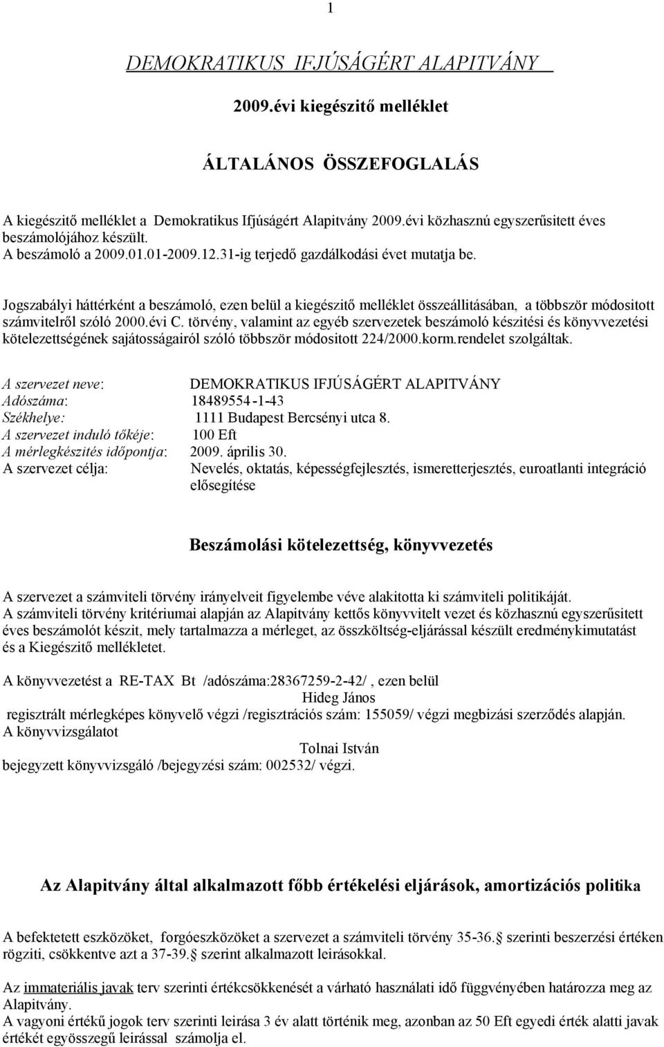 Jogszabályi háttérként a beszámoló, ezen belül a kiegészitő melléklet összeállitásában, a többször módositott számvitelről szóló 2000.évi C.