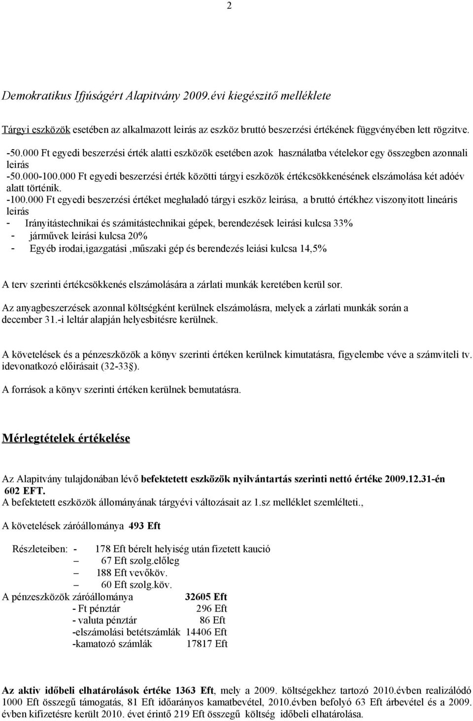 000 Ft egyedi beszerzési érték közötti tárgyi eszközök értékcsökkenésének elszámolása két adóév alatt történik. -100.