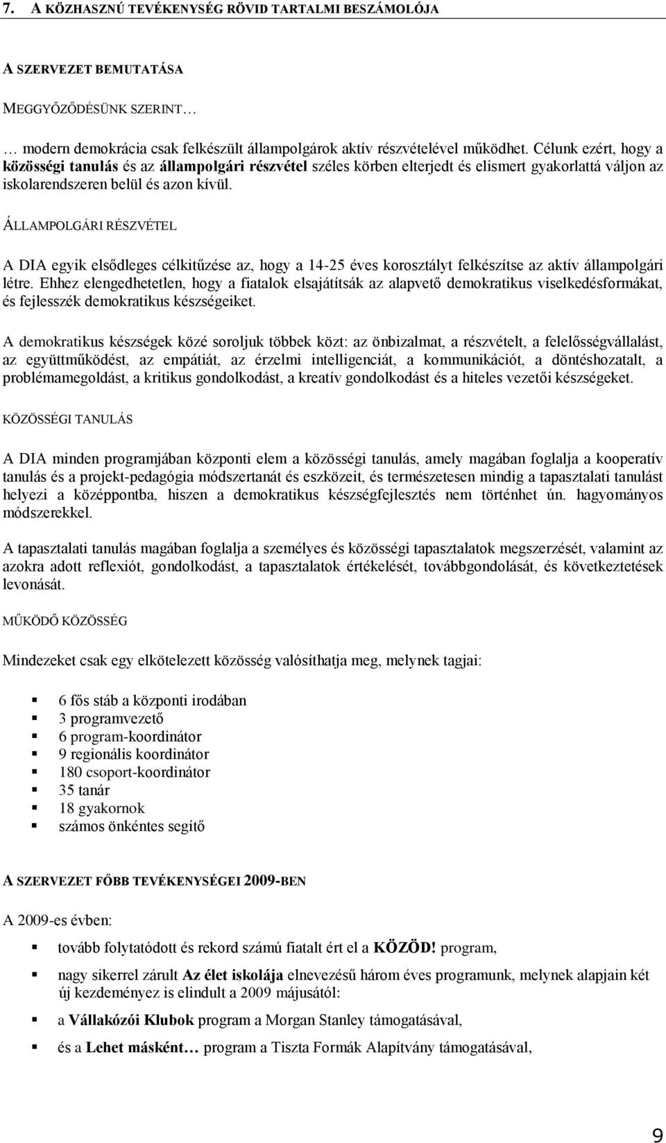 ÁLLAMPOLGÁRI RÉSZVÉTEL A DIA egyik elsődleges célkitűzése az, hogy a 14-25 éves korosztályt felkészítse az aktív állampolgári létre.