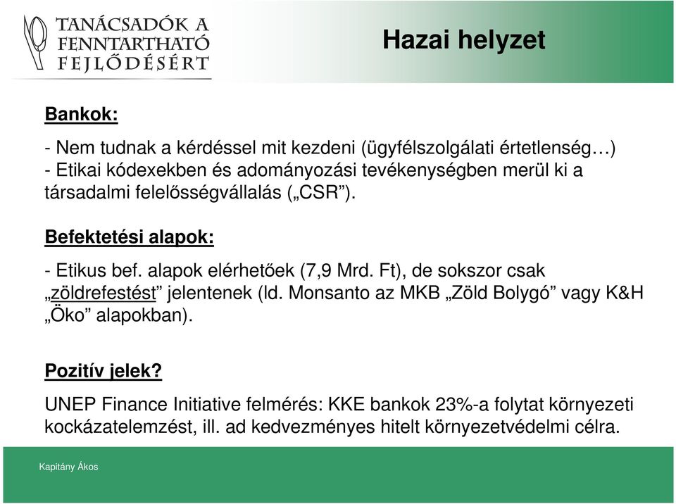 Ft), de sokszor csak zöldrefestést jelentenek (ld. Monsanto az MKB Zöld Bolygó vagy K&H Öko alapokban). Pozitív jelek?