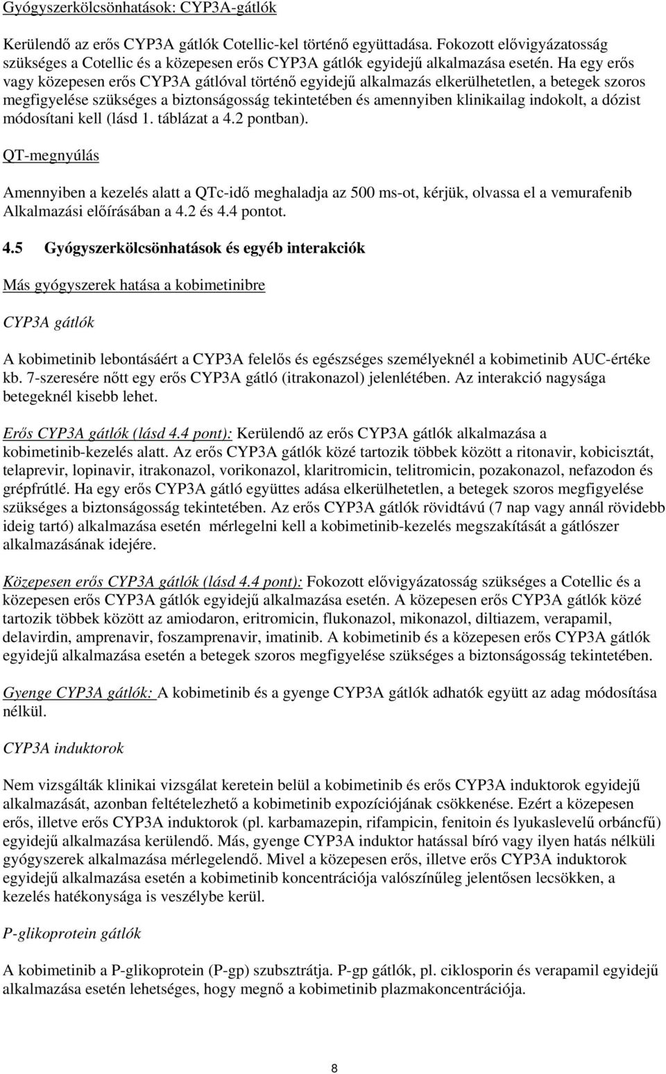 Ha egy erős vagy közepesen erős CYP3A gátlóval történő egyidejű alkalmazás elkerülhetetlen, a betegek szoros megfigyelése szükséges a biztonságosság tekintetében és amennyiben klinikailag indokolt, a