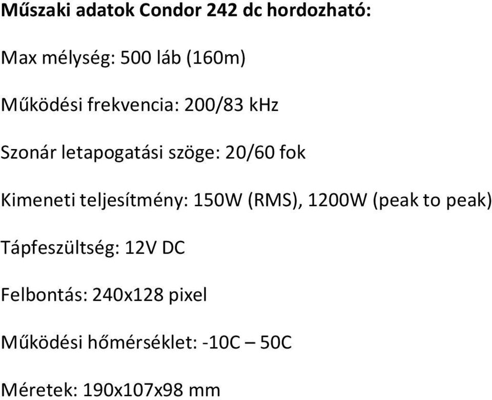 Kimeneti teljesítmény: 150W (RMS), 1200W (peak to peak) Tápfeszültség: