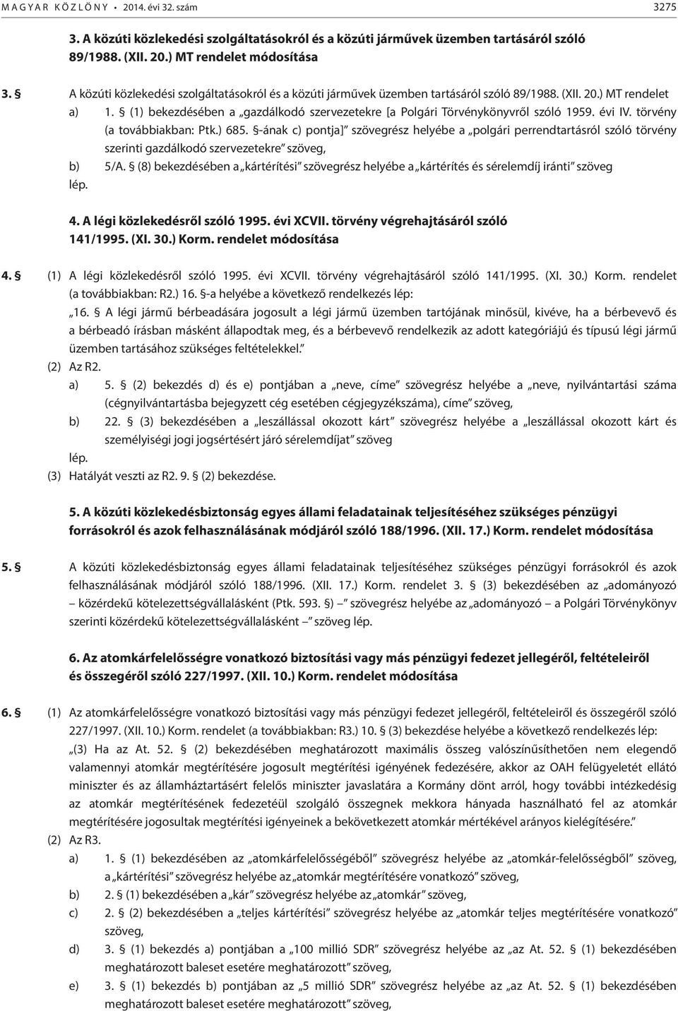 (1) bekezdésében a gazdálkodó szervezetekre [a Polgári Törvénykönyvről szóló 1959. évi IV. törvény (a továbbiakban: Ptk.) 685.