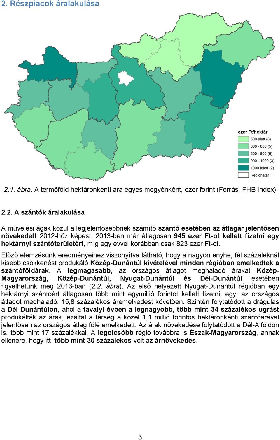 Előző elemzésünk eredményeihez viszonyítva látható, hogy a nagyon enyhe, fél százaléknál kisebb csökkenést produkáló Közép-Dunántúl kivételével minden régióban emelkedtek a szántóföldárak.