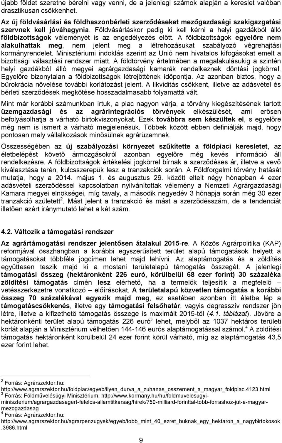 Földvásárláskor pedig ki kell kérni a helyi gazdákból álló földbizottságok véleményét is az engedélyezés előtt.