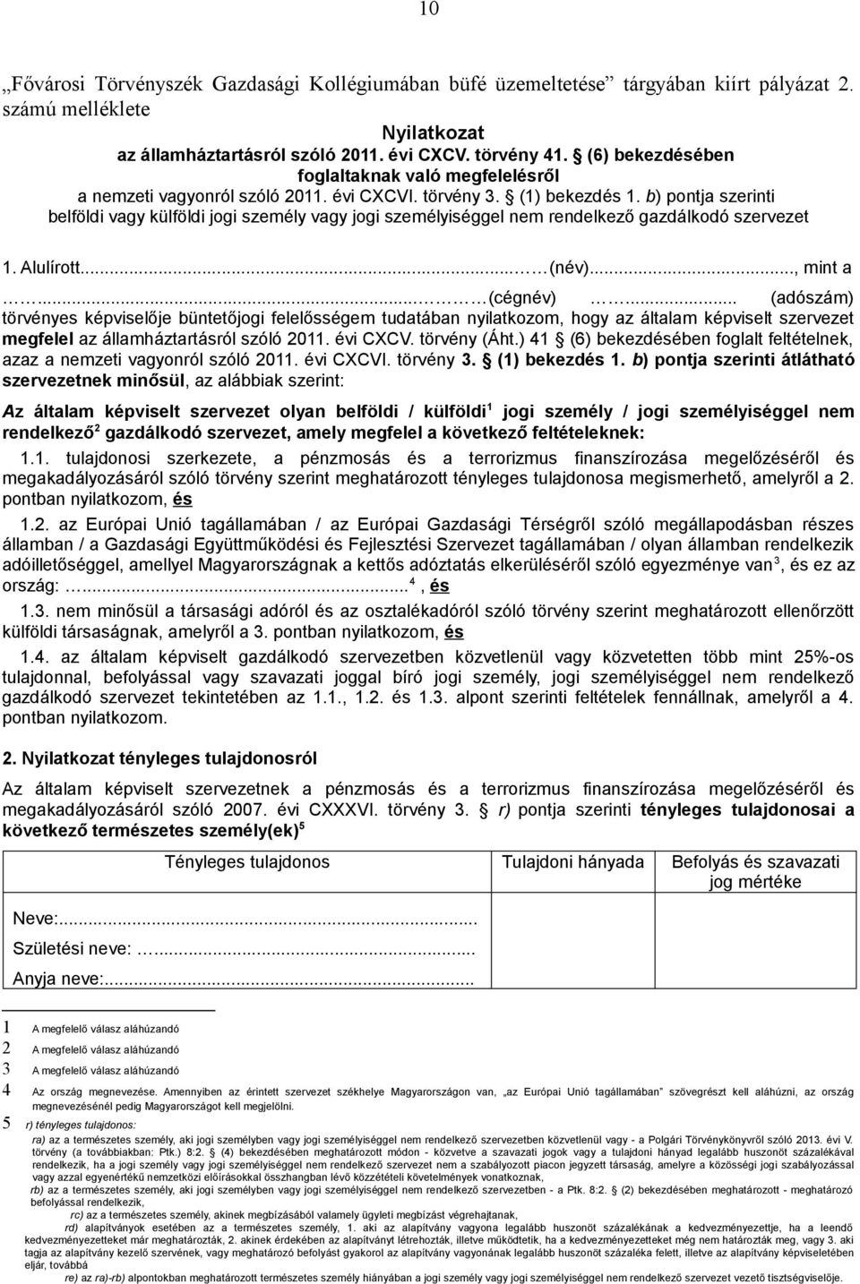 b) pontja szerinti belföldi vagy külföldi jogi személy vagy jogi személyiséggel nem rendelkező gazdálkodó szervezet 1. Alulírott... (név)..., mint a... (cégnév).