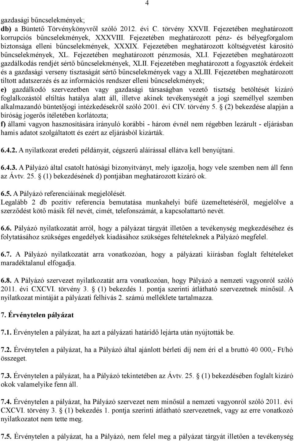 Fejezetében meghatározott pénzmosás, XLI. Fejezetében meghatározott gazdálkodás rendjét sértő bűncselekmények, XLII.