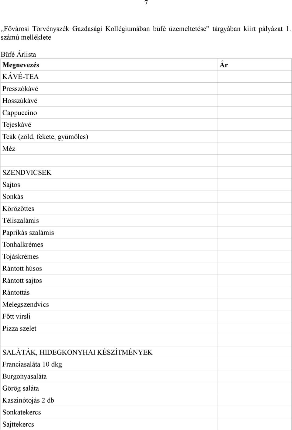 SZENDVICSEK Sajtos Sonkás Körözöttes Téliszalámis Paprikás szalámis Tonhalkrémes Tojáskrémes Rántott húsos Rántott sajtos