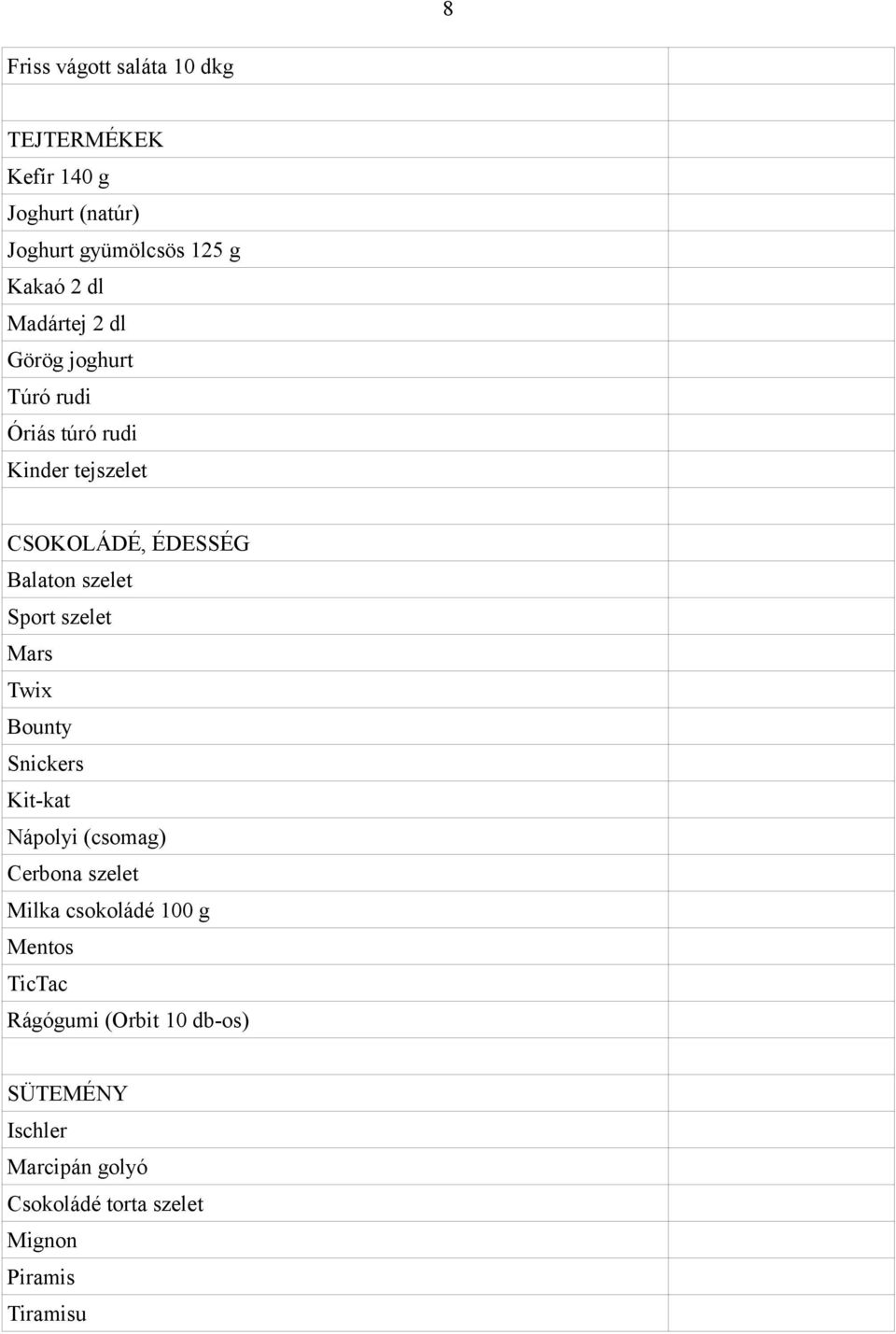 Sport szelet Mars Twix Bounty Snickers Kit-kat Nápolyi (csomag) Cerbona szelet Milka csokoládé 100 g Mentos