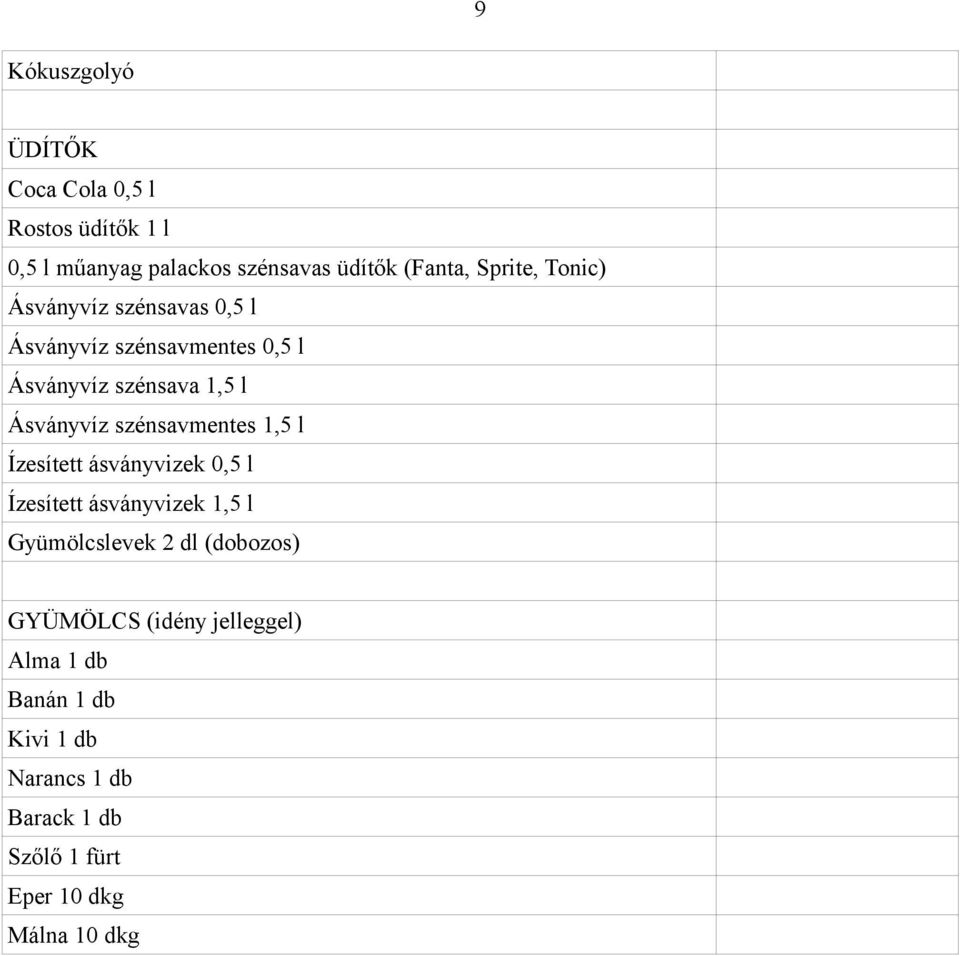 szénsavmentes 1,5 l Ízesített ásványvizek 0,5 l Ízesített ásványvizek 1,5 l Gyümölcslevek 2 dl (dobozos)