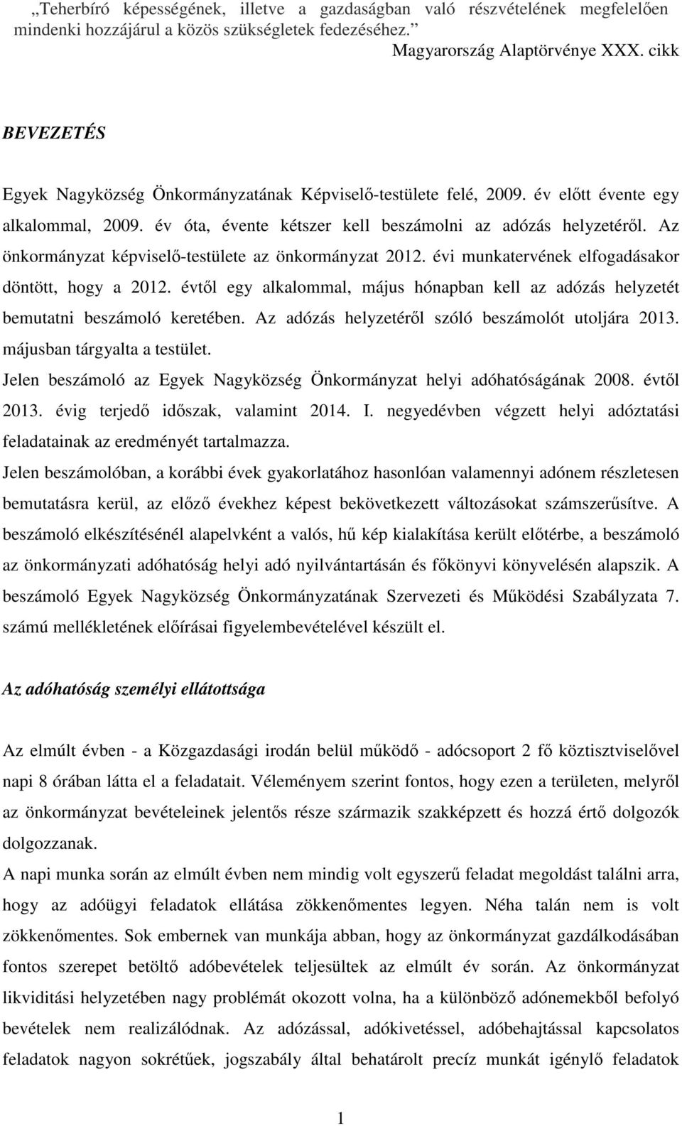 évtől egy alkalommal, május hónapban kell az adózás helyzetét bemutatni beszámoló keretében. Az adózás helyzetéről szóló beszámolót utoljára 2013. májusban tárgyalta a testület.