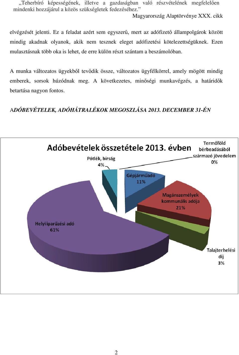 adófizetési kötelezettségüknek. Ezen mulasztásnak több oka is lehet, de erre külön részt szántam a beszámolóban.