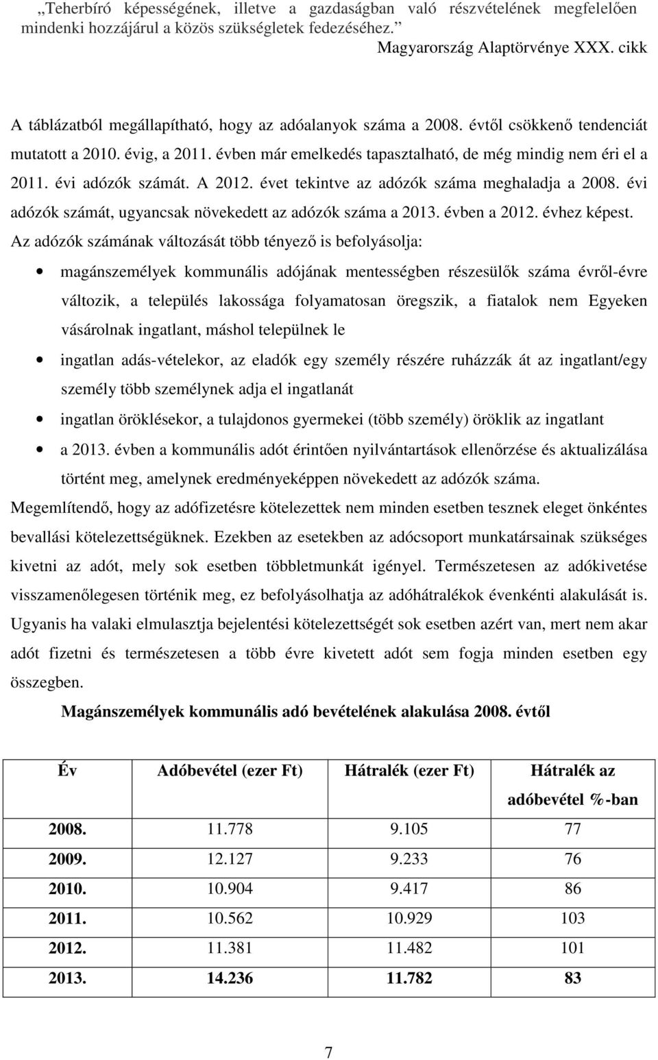 Az adózók számának változását több tényező is befolyásolja: magánszemélyek kommunális adójának mentességben részesülők száma évről-évre változik, a település lakossága folyamatosan öregszik, a