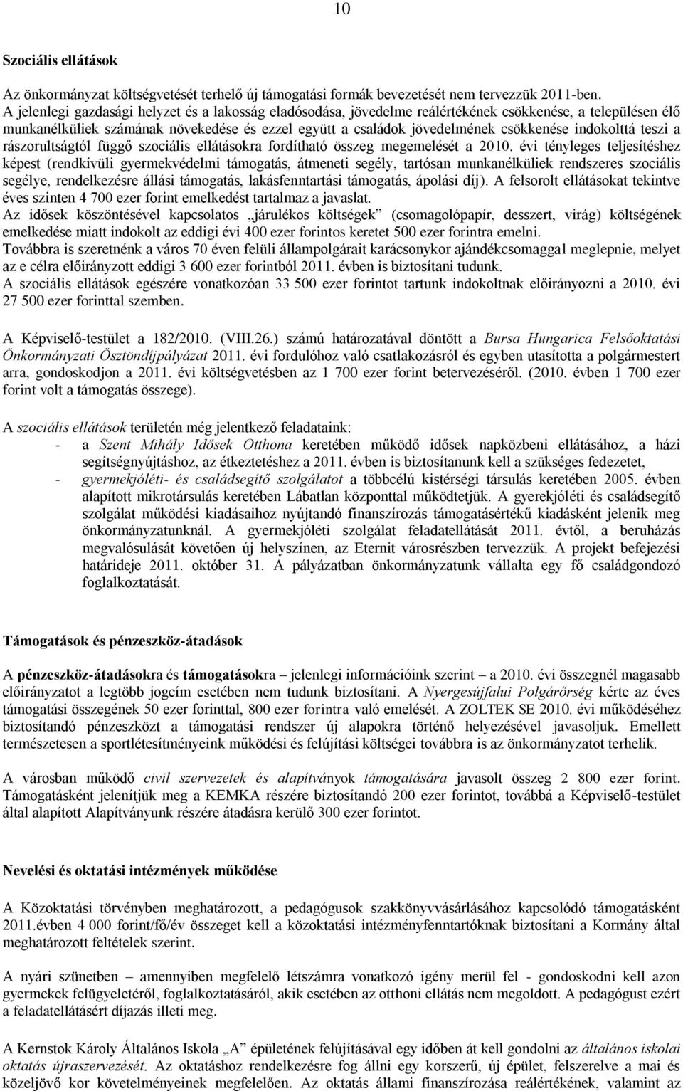 indokolttá teszi a rászorultságtól függő szociális ellátásokra fordítható összeg megemelését a 2010.