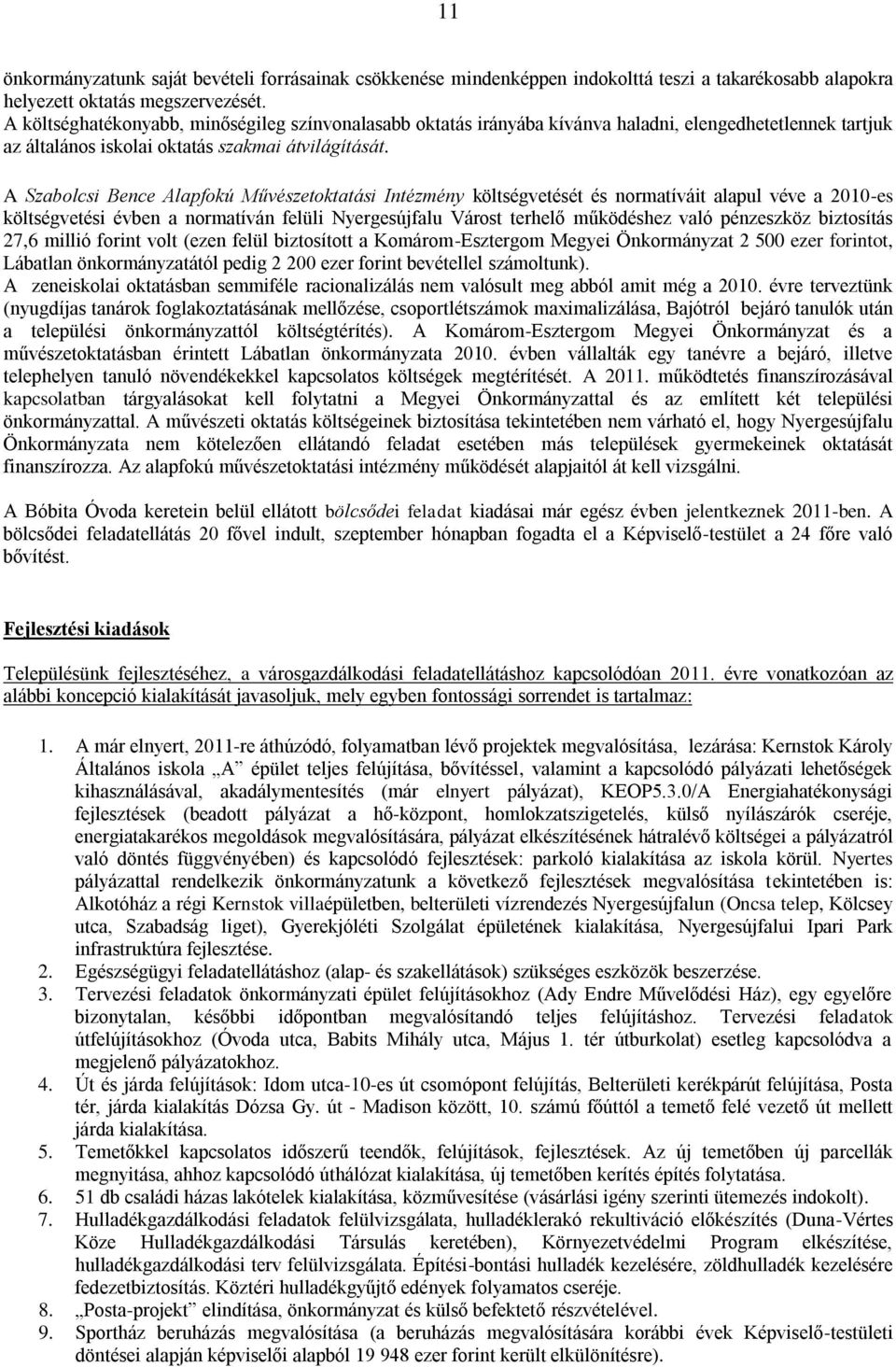 A Szabolcsi Bence Alapfokú Művészetoktatási Intézmény költségvetését és normatíváit alapul véve a 2010-es költségvetési évben a normatíván felüli Nyergesújfalu Várost terhelő működéshez való