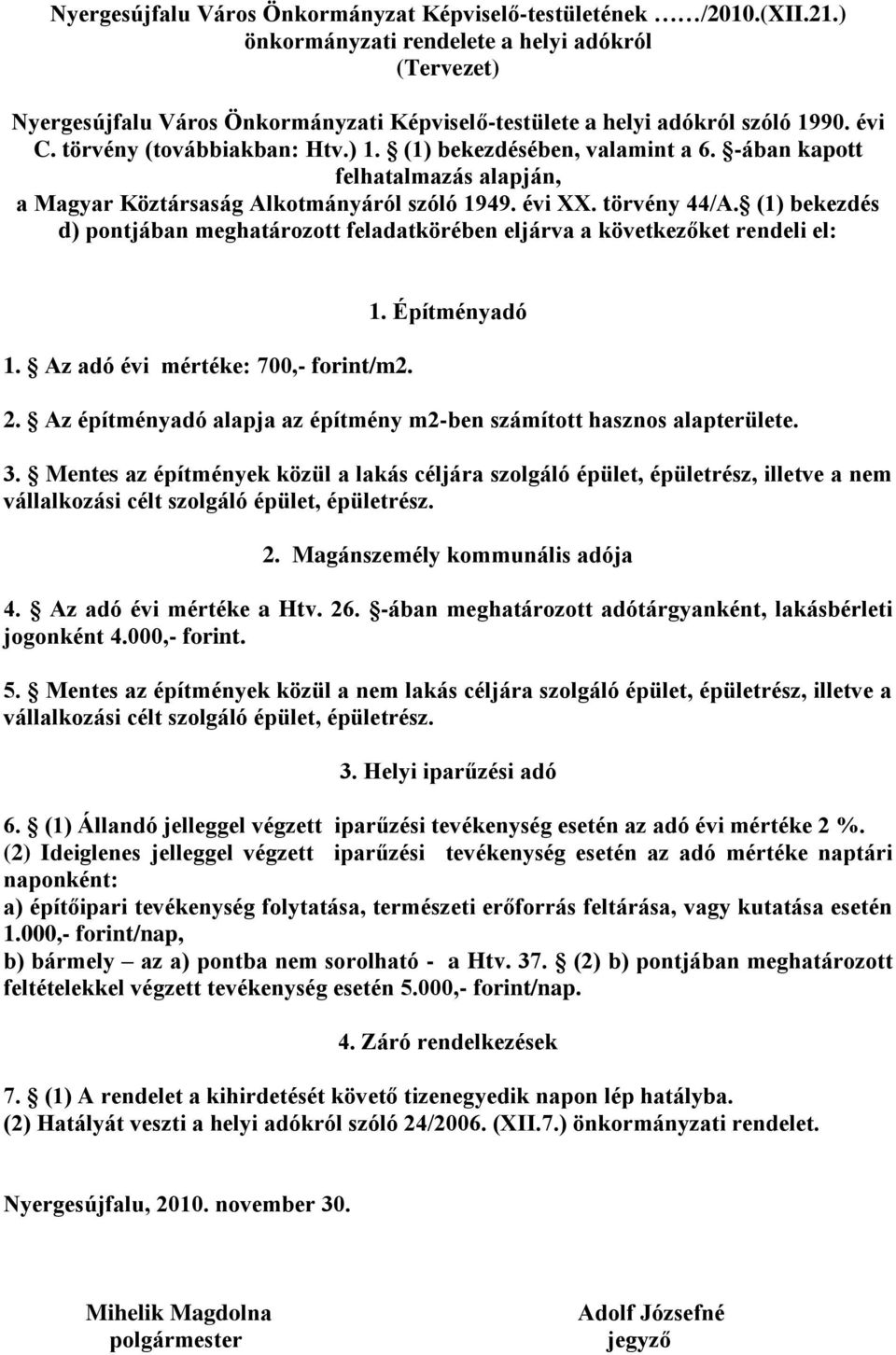 (1) bekezdésében, valamint a 6. -ában kapott felhatalmazás alapján, a Magyar Köztársaság Alkotmányáról szóló 1949. évi XX. törvény 44/A.