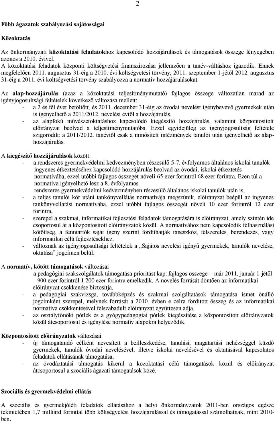 szeptember 1-jétől 2012. augusztus 31-éig a 2011. évi költségvetési törvény szabályozza a normatív hozzájárulásokat.