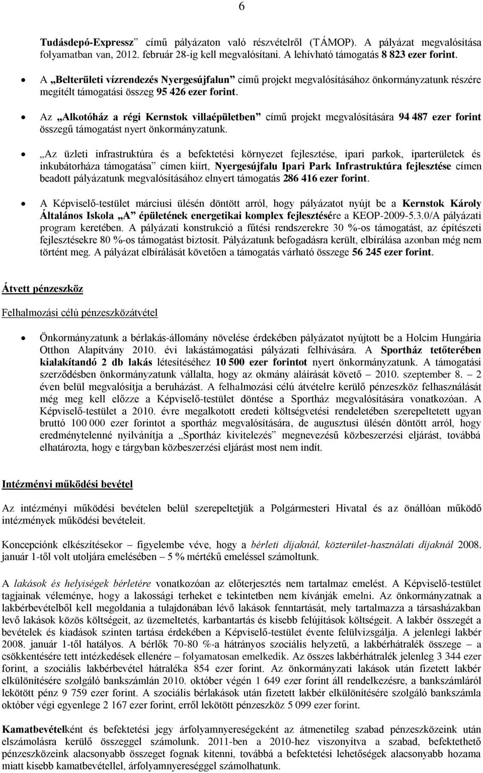 Az Alkotóház a régi Kernstok villaépületben című projekt megvalósítására 94 487 ezer forint összegű támogatást nyert önkormányzatunk.