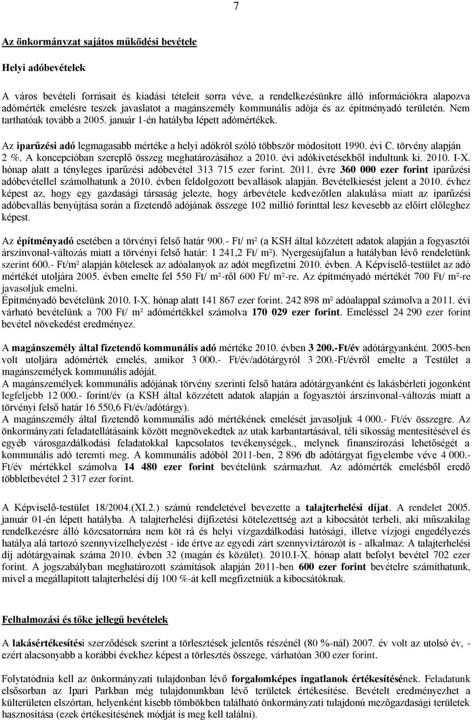 Az iparűzési adó legmagasabb mértéke a helyi adókról szóló többször módosított 1990. évi C. törvény alapján 2 %. A koncepcióban szereplő összeg meghatározásához a 2010.