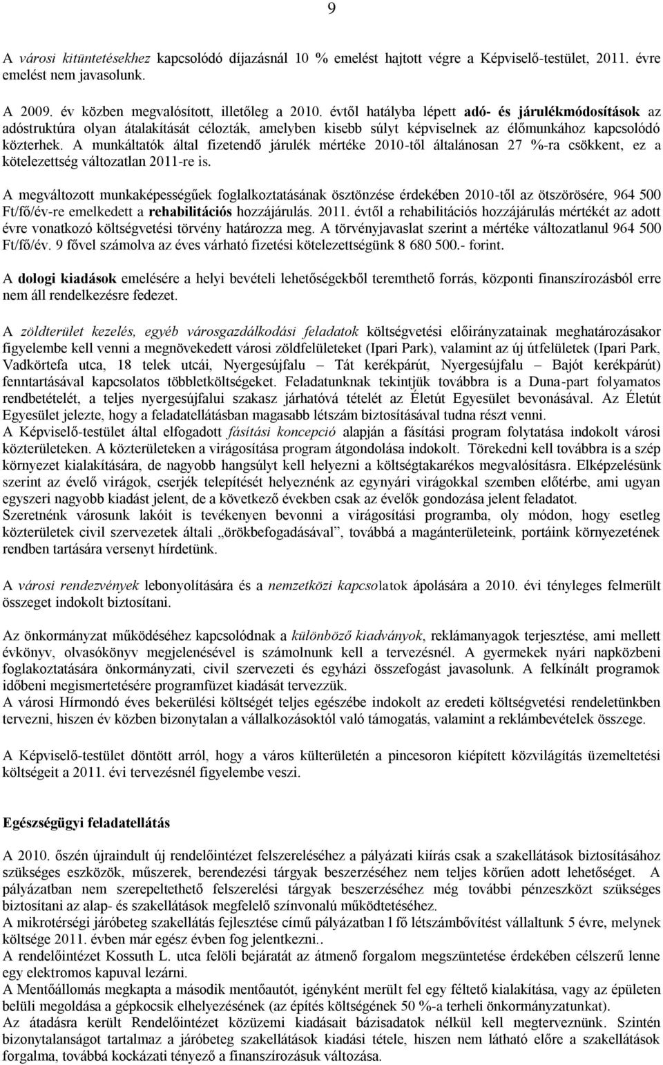 A munkáltatók által fizetendő járulék mértéke 2010-től általánosan 27 %-ra csökkent, ez a kötelezettség változatlan 2011-re is.