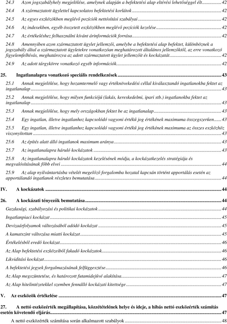 6 Az indexekben, egyéb összetett eszközökben meglévő pozíciók kezelése.7 Az értékeléshez felhasználni kívánt árinformációk forrása.