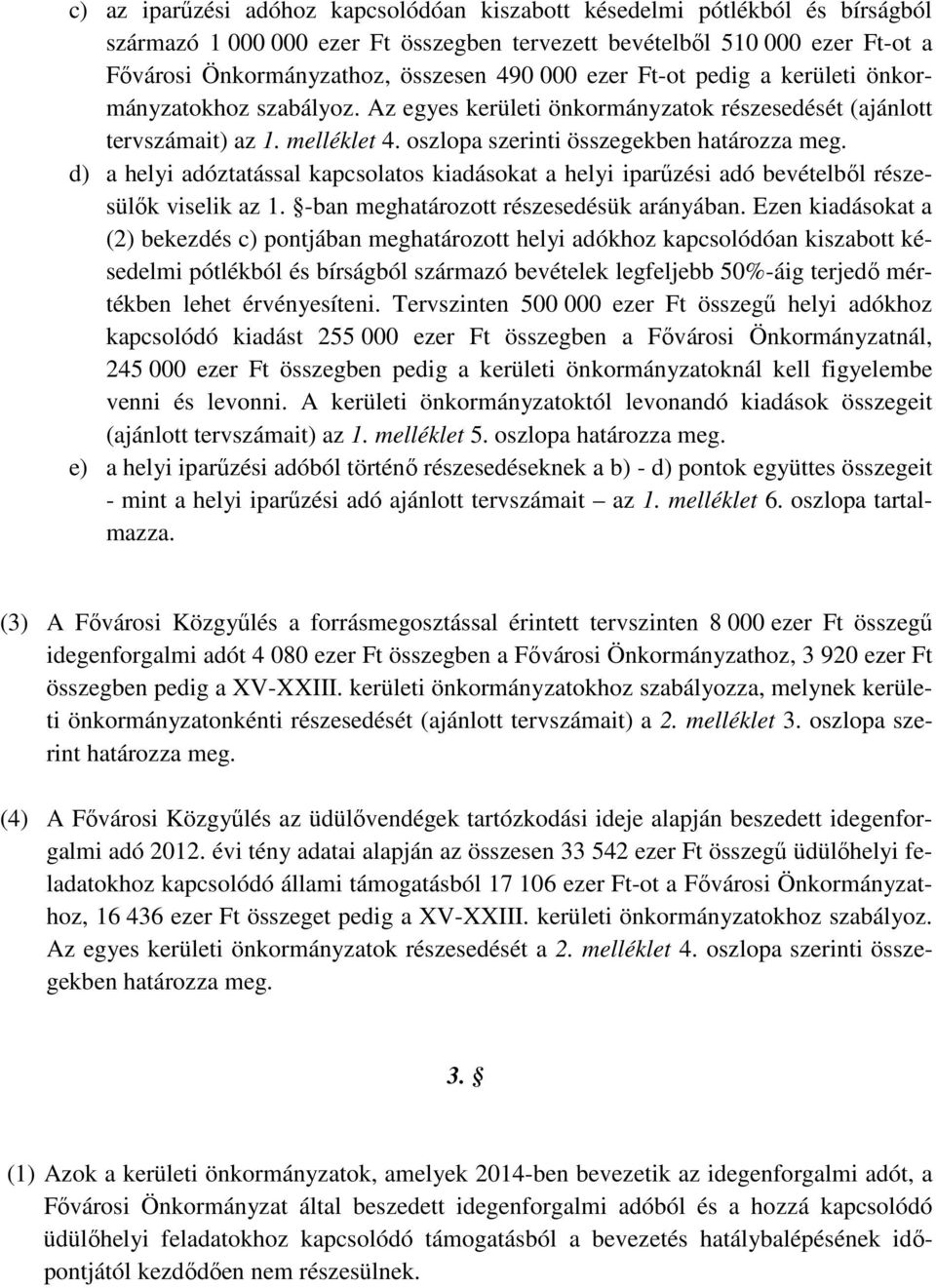 d) a helyi adóztatással kapcsolatos kiadásokat a helyi iparűzési adó bevételből részesülők viselik az 1. -ban meghatározott részesedésük arányában.