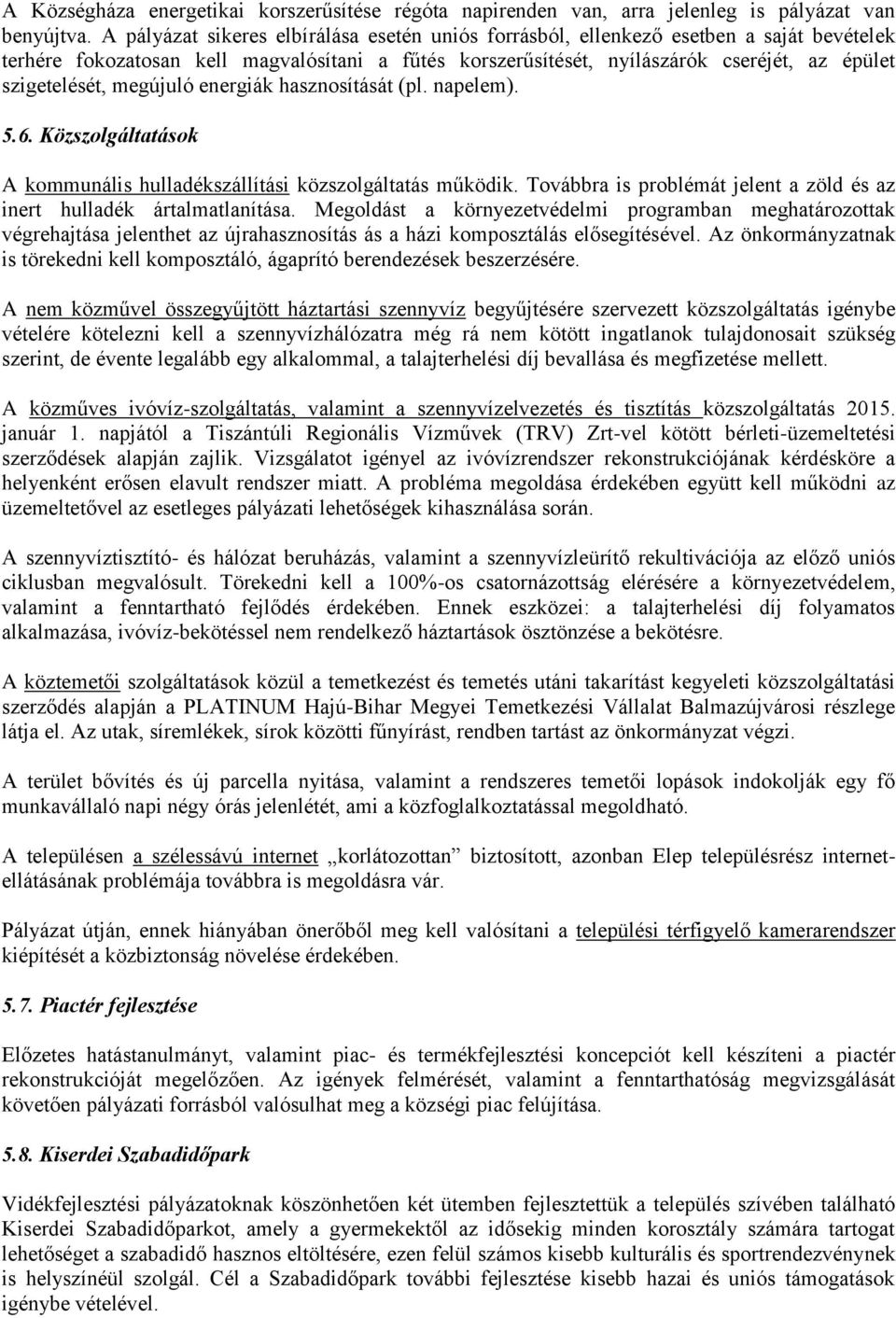 megújuló energiák hasznosítását (pl. napelem). 5.6. Közszolgáltatások A kommunális hulladékszállítási közszolgáltatás működik.