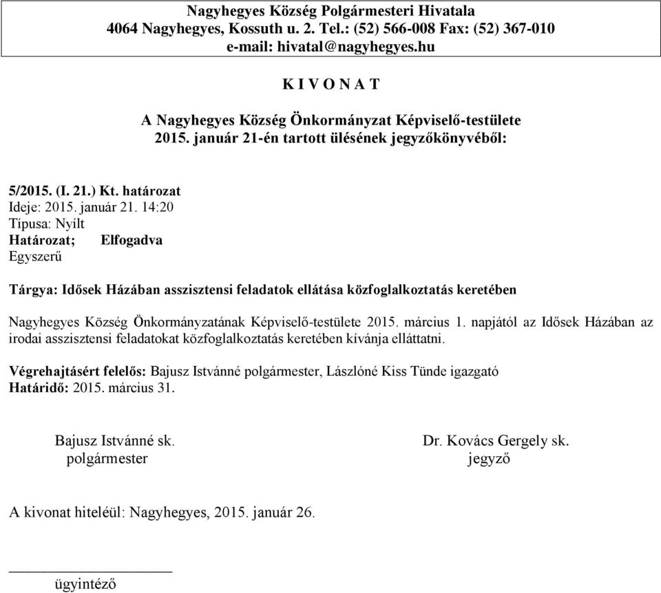 14:20 Tárgya: Idősek Házában asszisztensi feladatok ellátása közfoglalkoztatás keretében Nagyhegyes Község