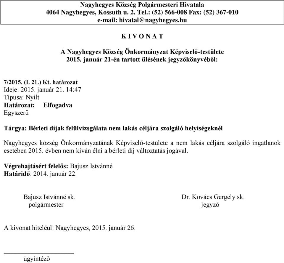 14:47 Tárgya: Bérleti díjak felülvizsgálata nem lakás céljára szolgáló helyiségeknél Nagyhegyes község