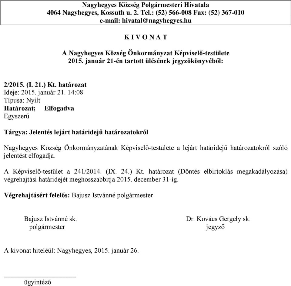 14:08 Tárgya: Jelentés lejárt határidejű határozatokról Nagyhegyes Község Önkormányzatának Képviselő-testülete a