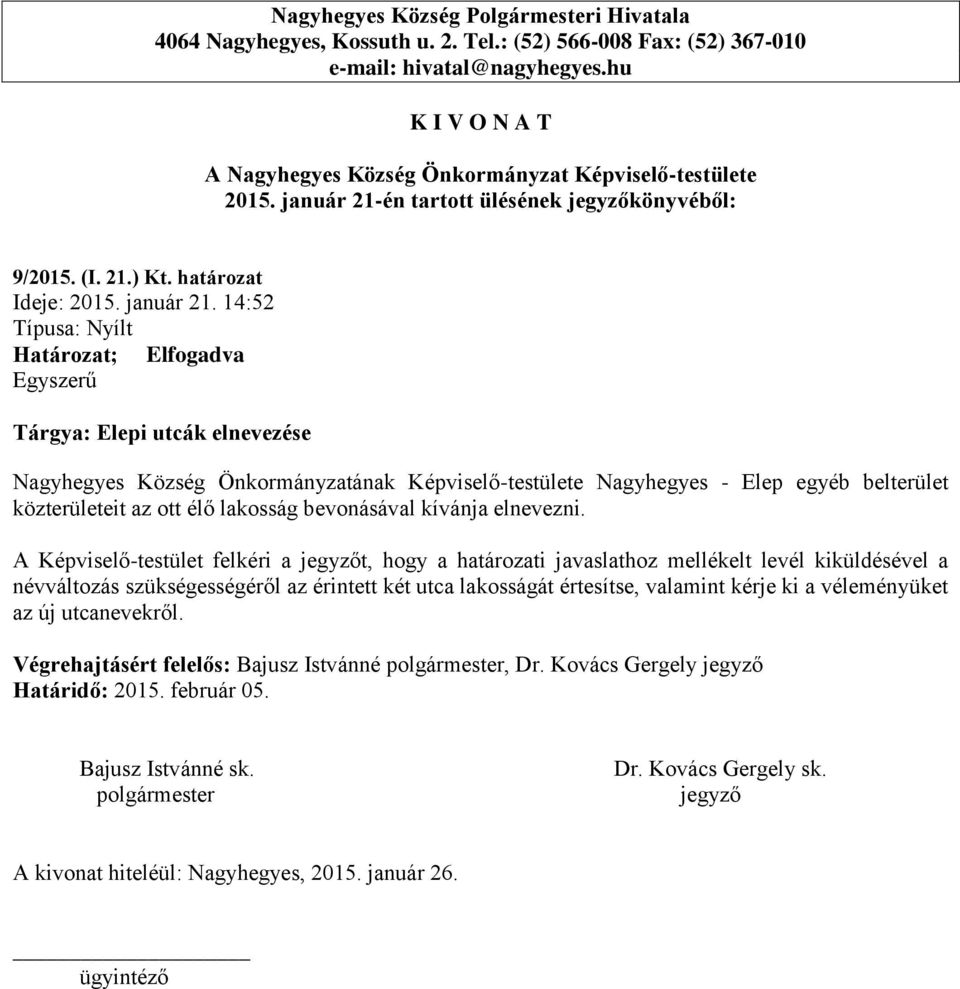 14:52 Tárgya: Elepi utcák elnevezése Nagyhegyes Község Önkormányzatának Képviselő-testülete Nagyhegyes - Elep egyéb belterület közterületeit az ott