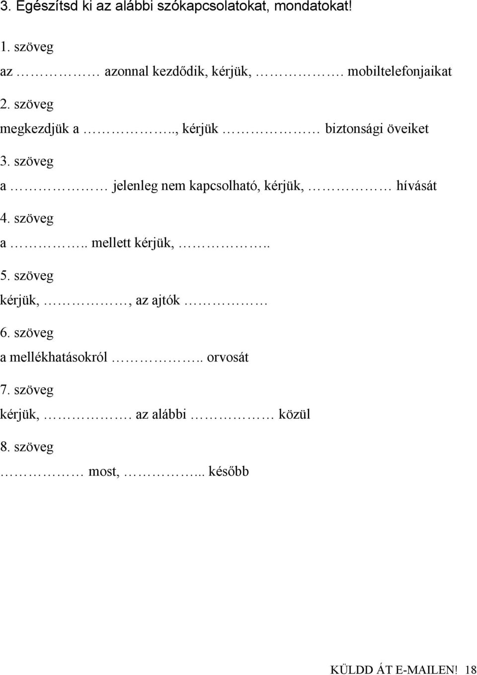 szöveg a jelenleg nem kapcsolható, kérjük, hívását 4. szöveg a.. mellett kérjük,.. 5.