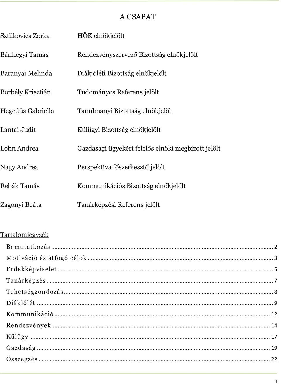 ügyekért felelős elnöki megbízott jelölt Perspektíva főszerkesztő jelölt Kommunikációs Bizottság elnökjelölt Tanárképzési Referens jelölt Tartalomjegyzék Bemutatkozás.