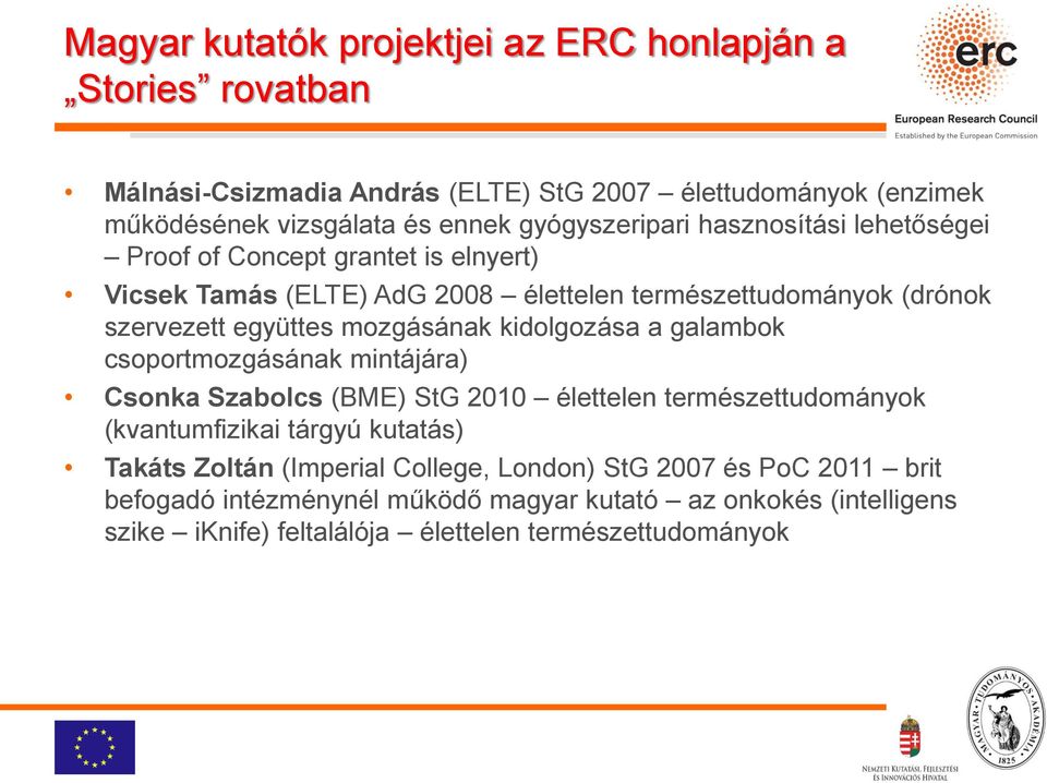 mozgásának kidolgozása a galambok csoportmozgásának mintájára) Csonka Szabolcs (BME) StG 2010 élettelen természettudományok (kvantumfizikai tárgyú kutatás) Takáts