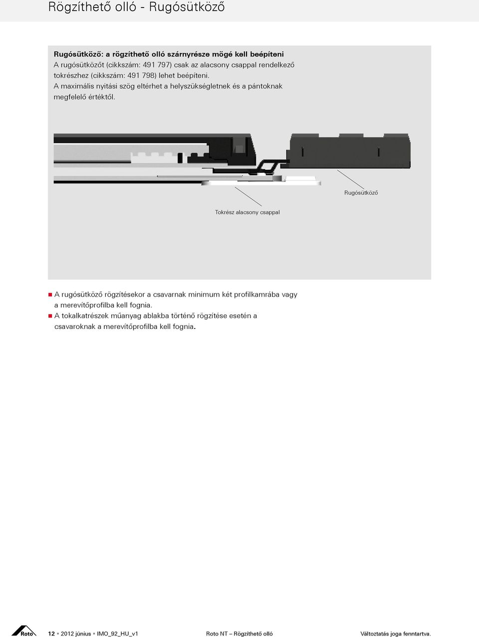 Rugósütköző Tokrész alacsony csappal A rugósütköző rögzítésekor a csavarnak minimum két profilkamrába vagy a merevítőprofilba kell fognia.